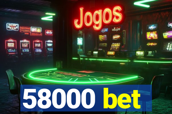 58000 bet